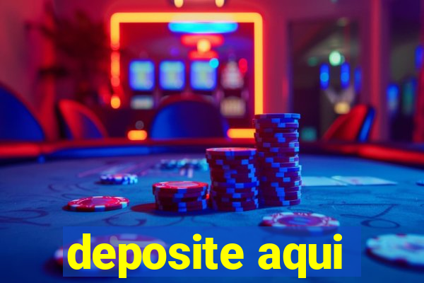 deposite aqui